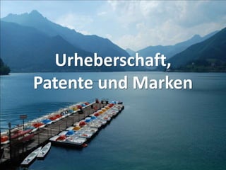Urheberschaft,
Patente und Marken
 