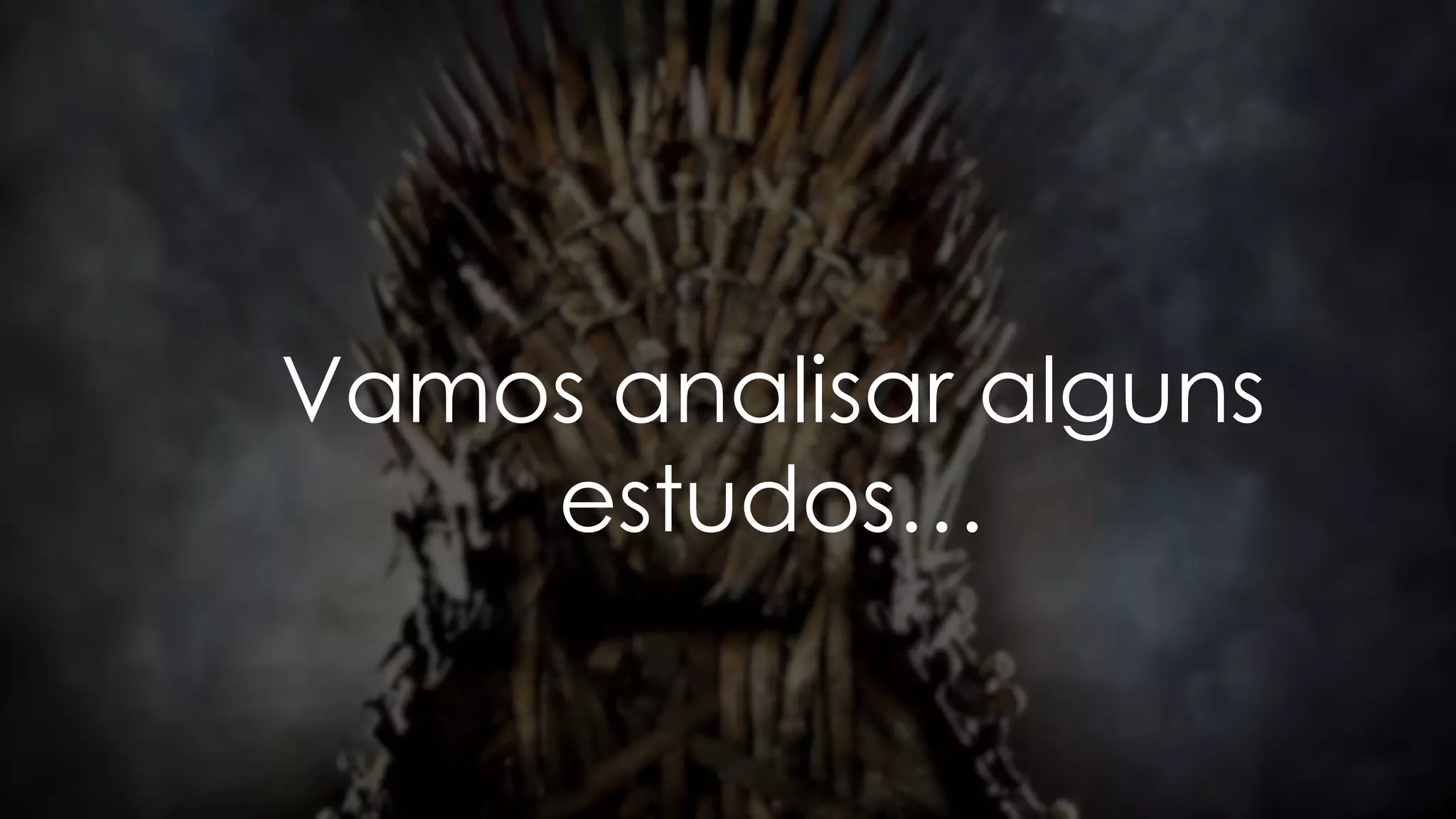 Vamos analisar alguns
estudos…
 