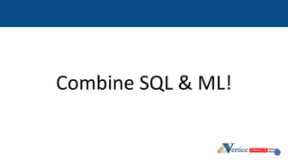 Combine SQL & ML!
 