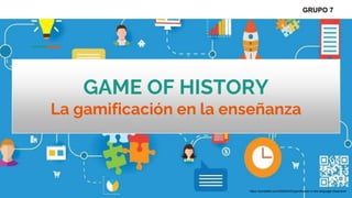 GAME OF HISTORY
La gamificación en la enseñanza
GRUPO 7
https://worldofelt.com/2020/03/02/gamification-in-the-language-classroom/
 