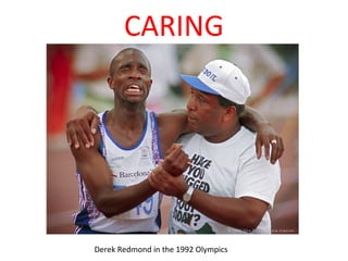 CARING
Derek Redmond in the 1992 Olympics
 