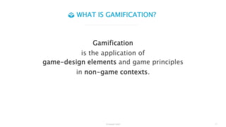 Gamification
is the application of
game-design elements and game principles
in non-game contexts.
© Interaktiv GmbH 2 |
WHAT IS GAMIFICATION?
 