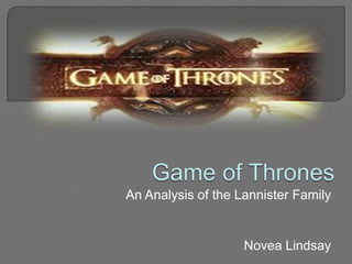 An Analysis of the Lannister Family


                    Novea Lindsay
 