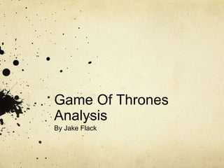 Game Of Thrones
Analysis
By Jake Flack
 