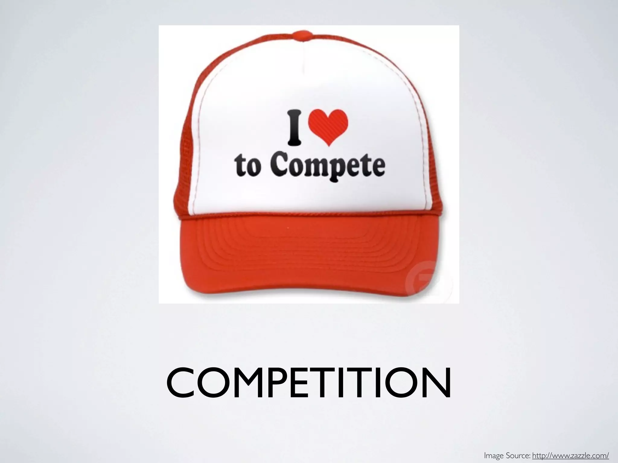 COMPETITION
              Image Source: http://www.zazzle.com/
 
