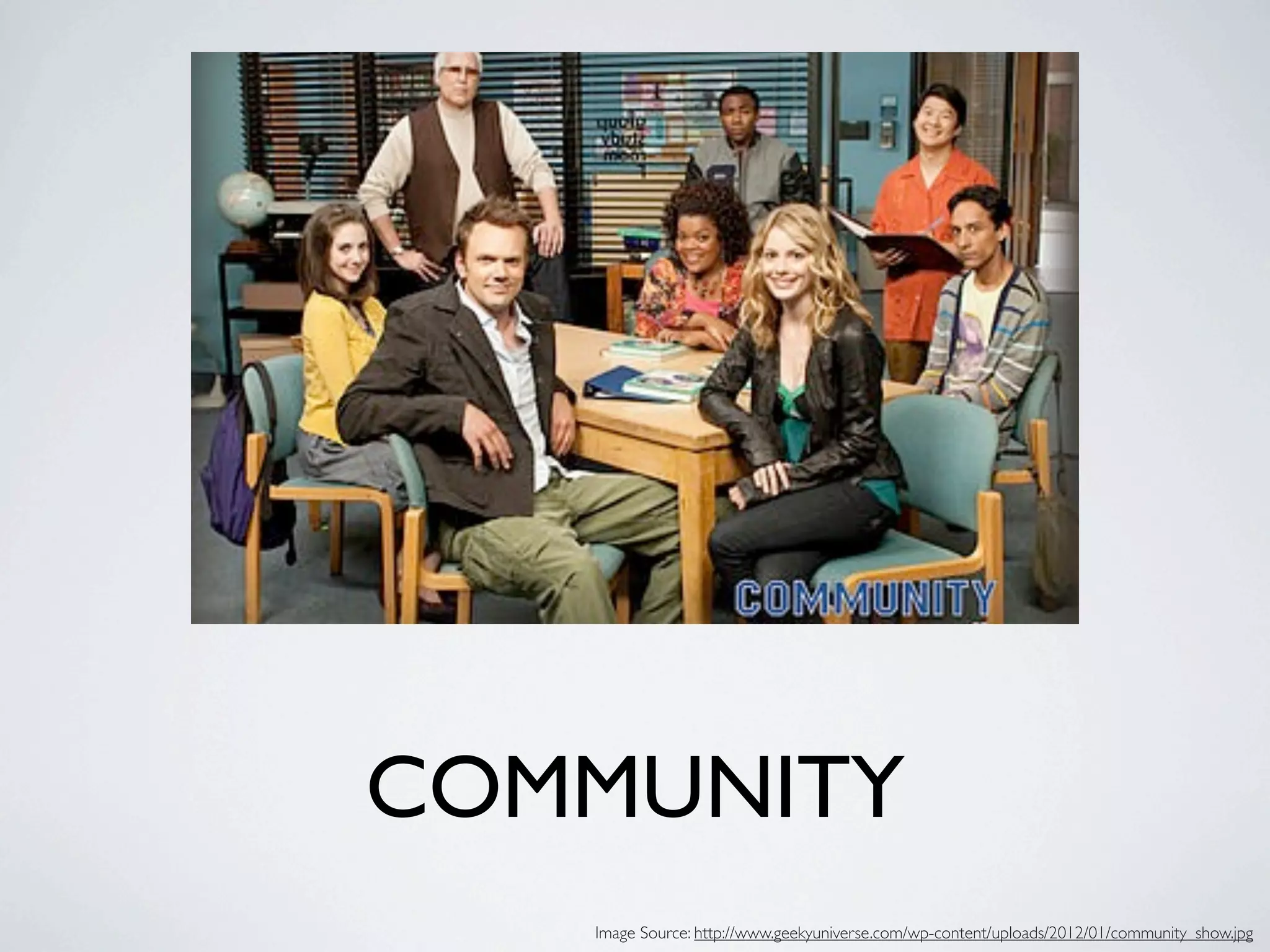 COMMUNITY
   Image Source: http://www.geekyuniverse.com/wp-content/uploads/2012/01/community_show.jpg
 