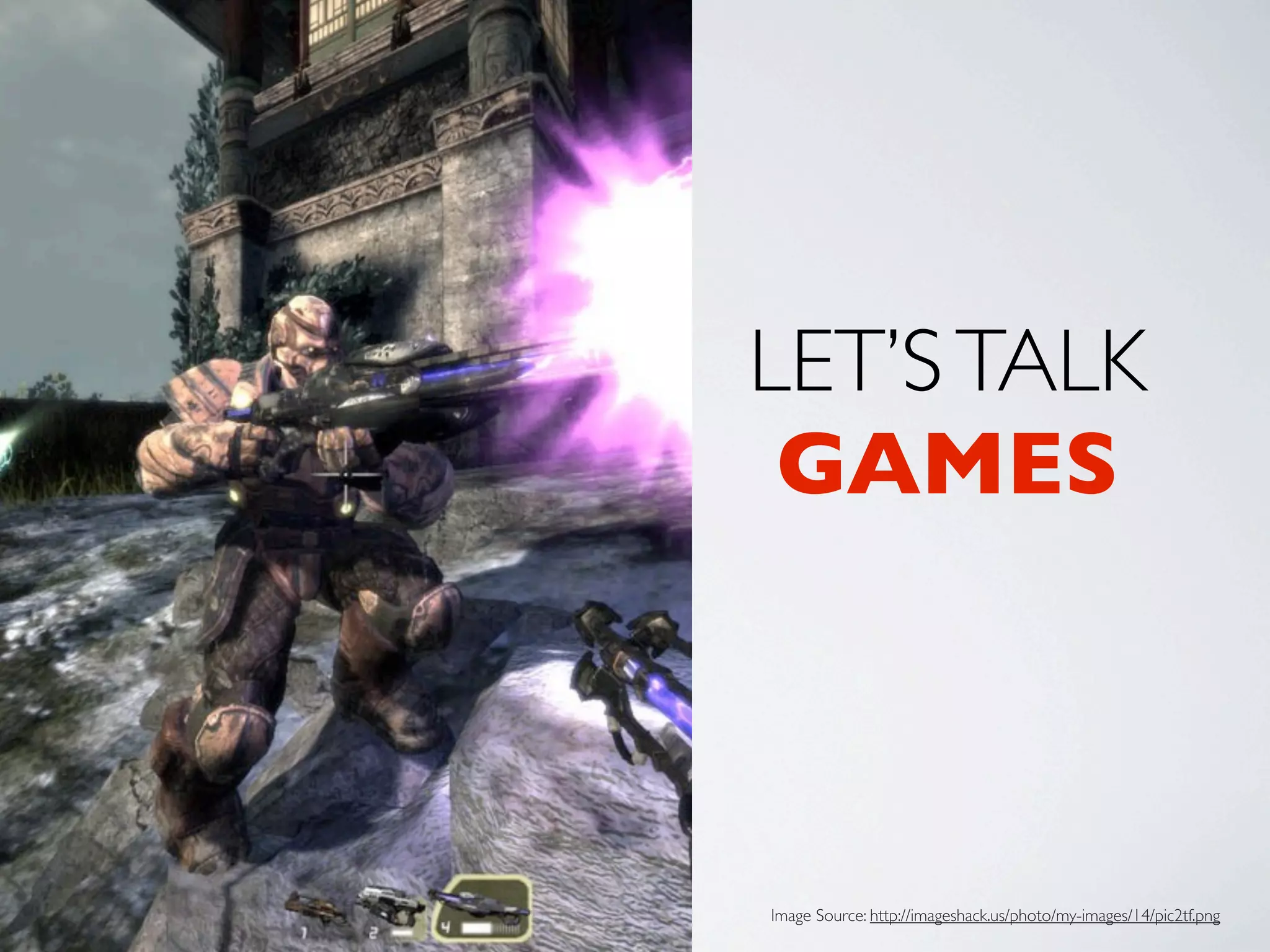 LET’S TALK
 GAMES



Image Source: http://imageshack.us/photo/my-images/14/pic2tf.png
 