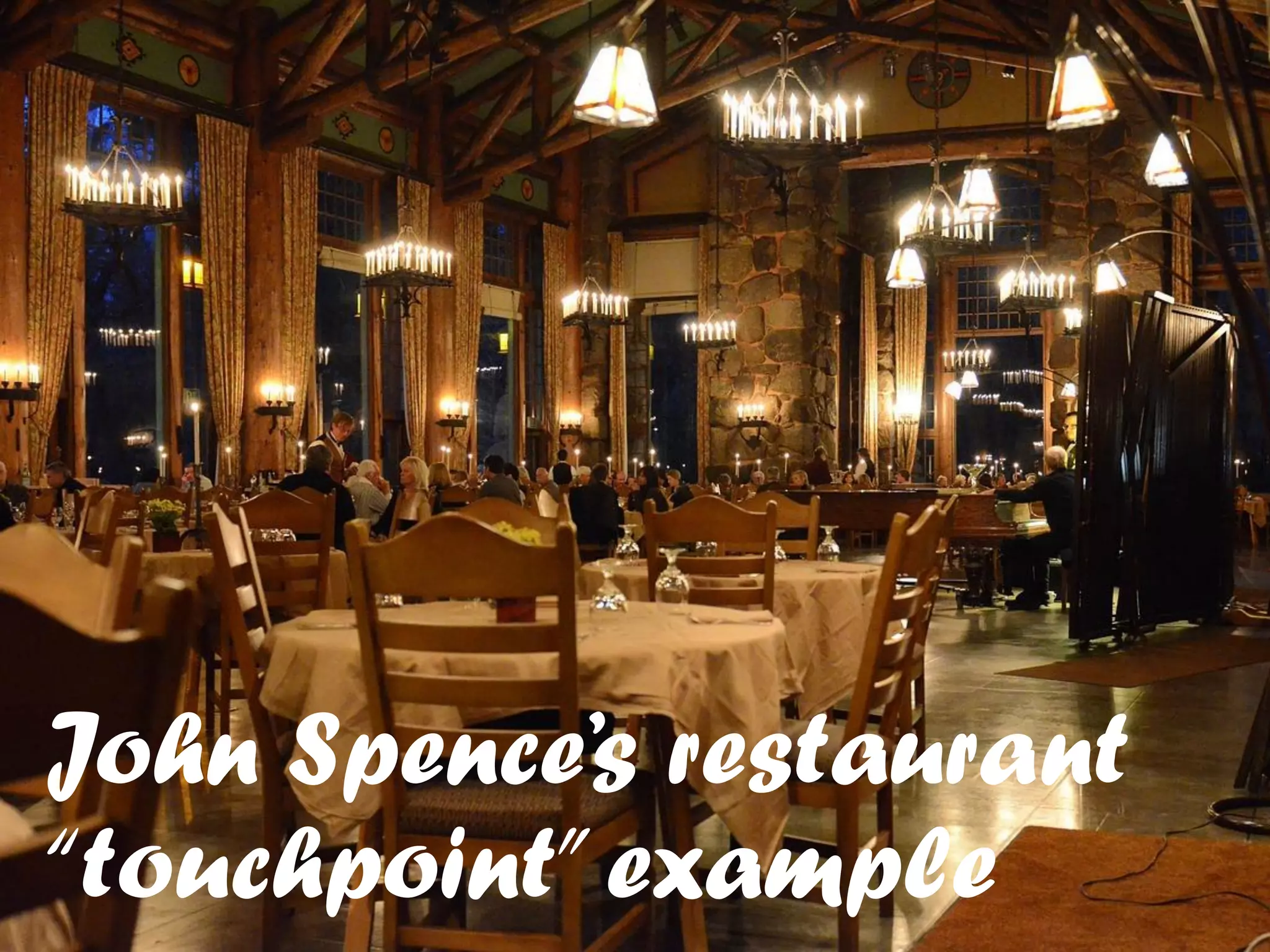John Spence’s restaurant
“touchpoint”example
 