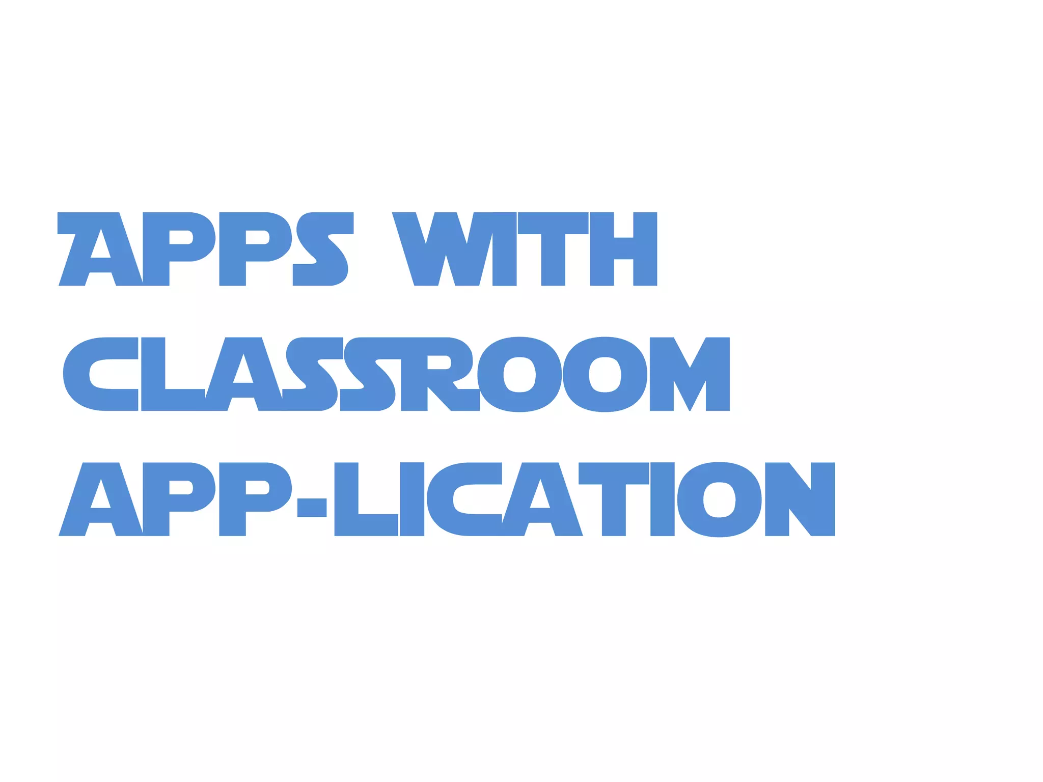 Apps with
classroom
app-lication
 