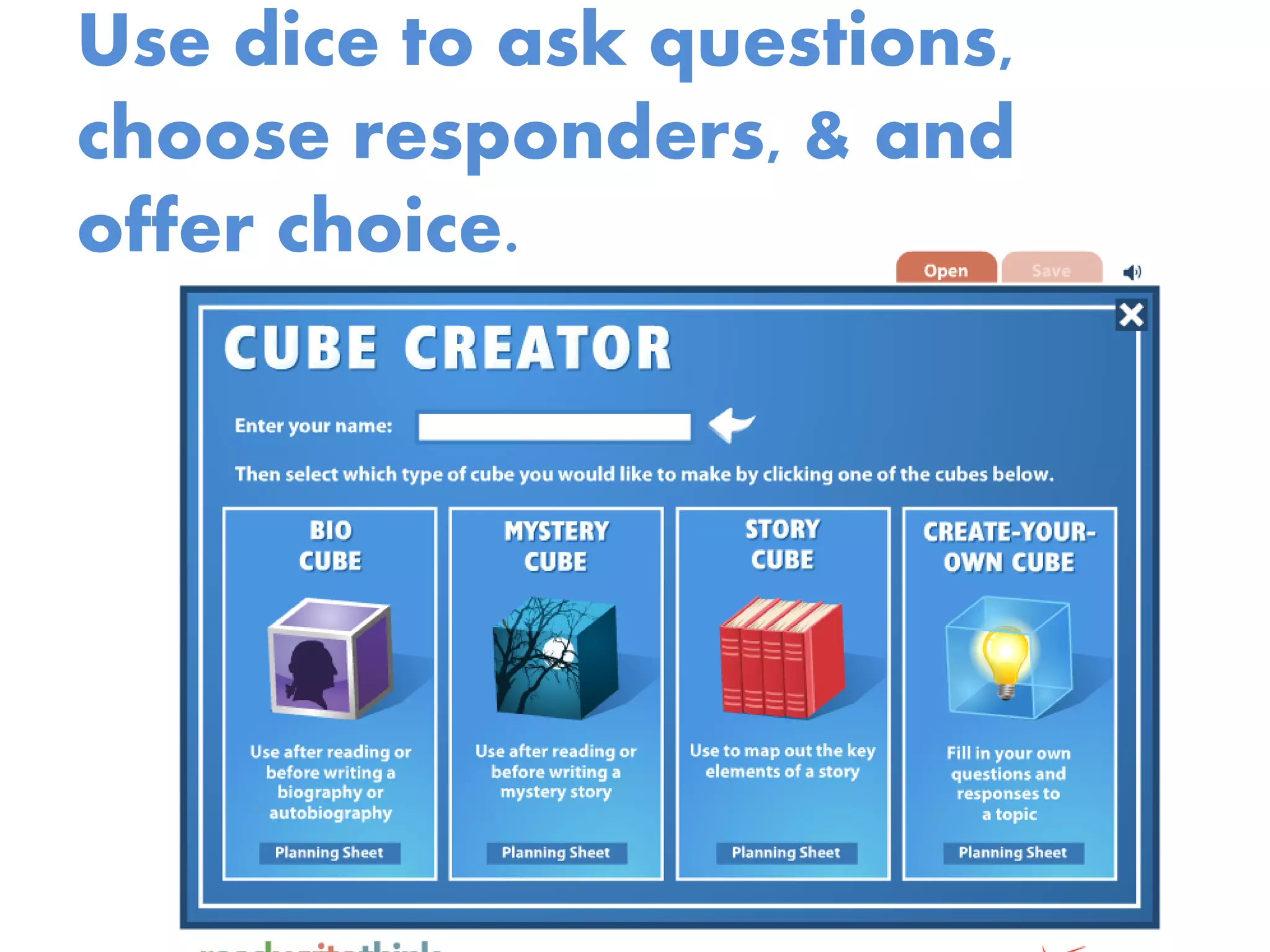 Use dice to ask questions,
choose responders, & and
offer choice.
 