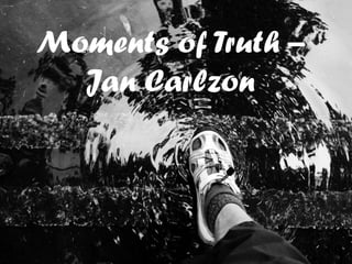 Moments of Truth –
Jan Carlzon
 