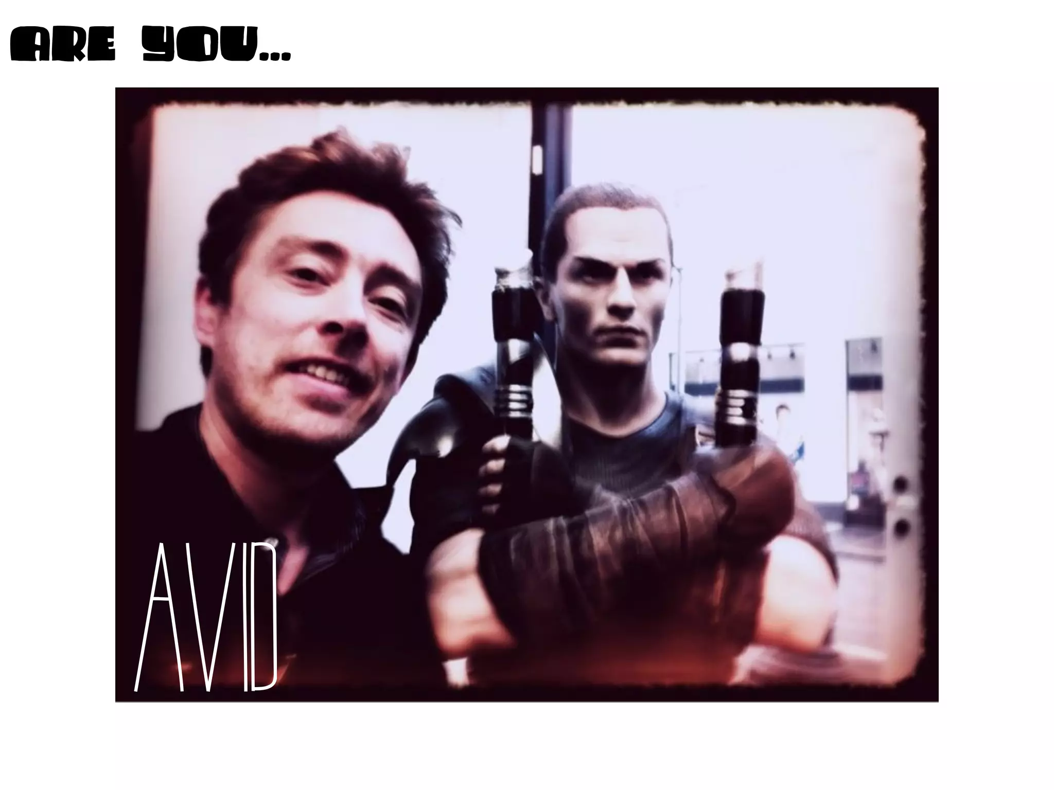 ARe YOU...




    AVID
 