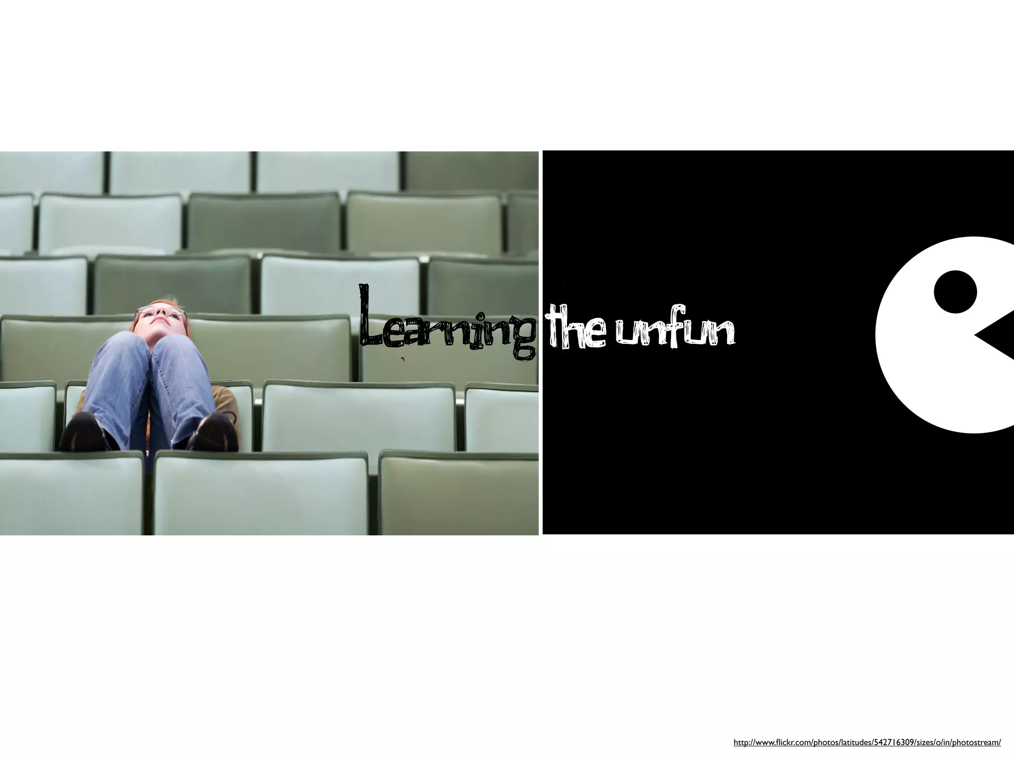 Learning the unfun



                 http://www.ﬂickr.com/photos/latitudes/542716309/sizes/o/in/photostream/
 