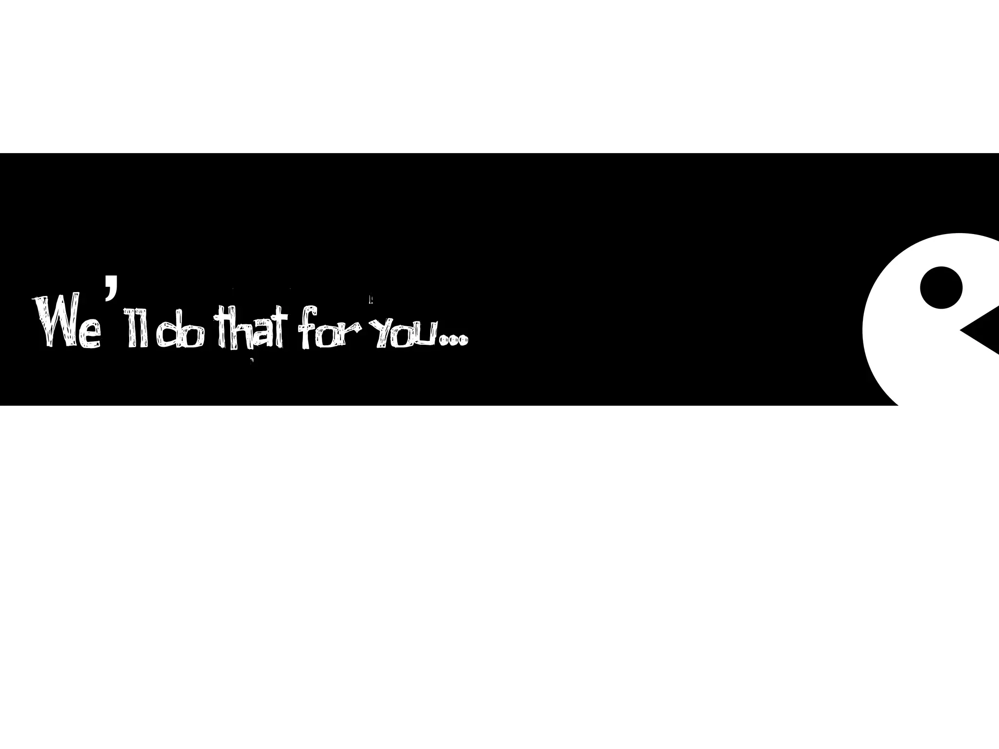 We’ll do that for you...
 