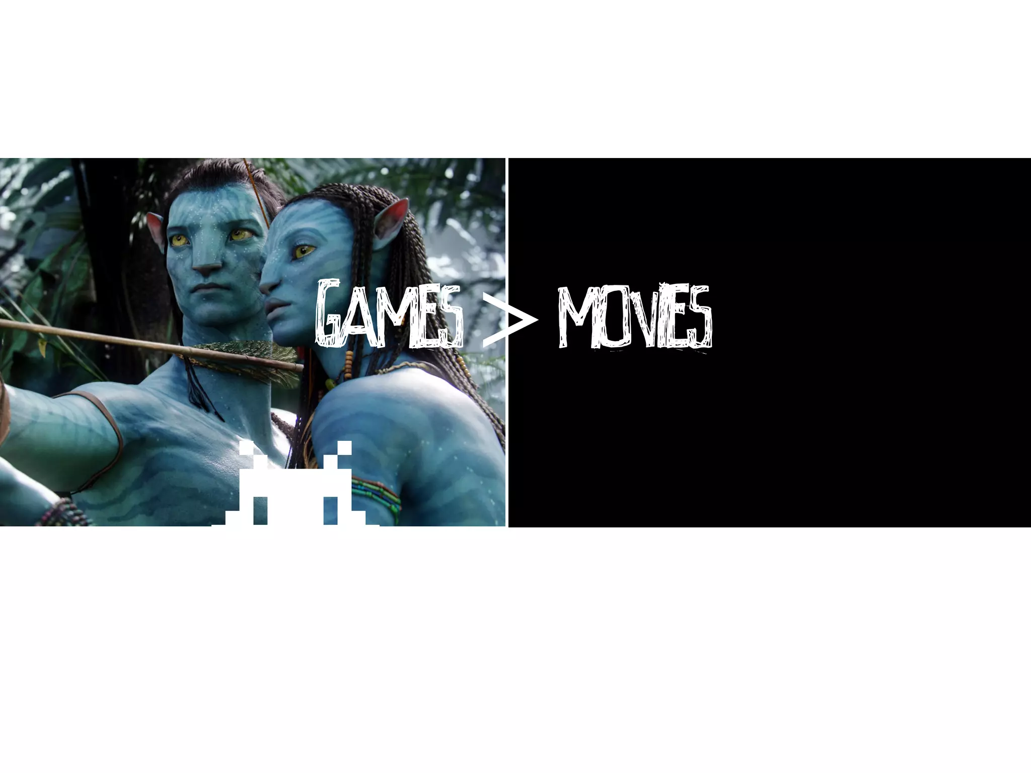 GAMES > MOVIES
 