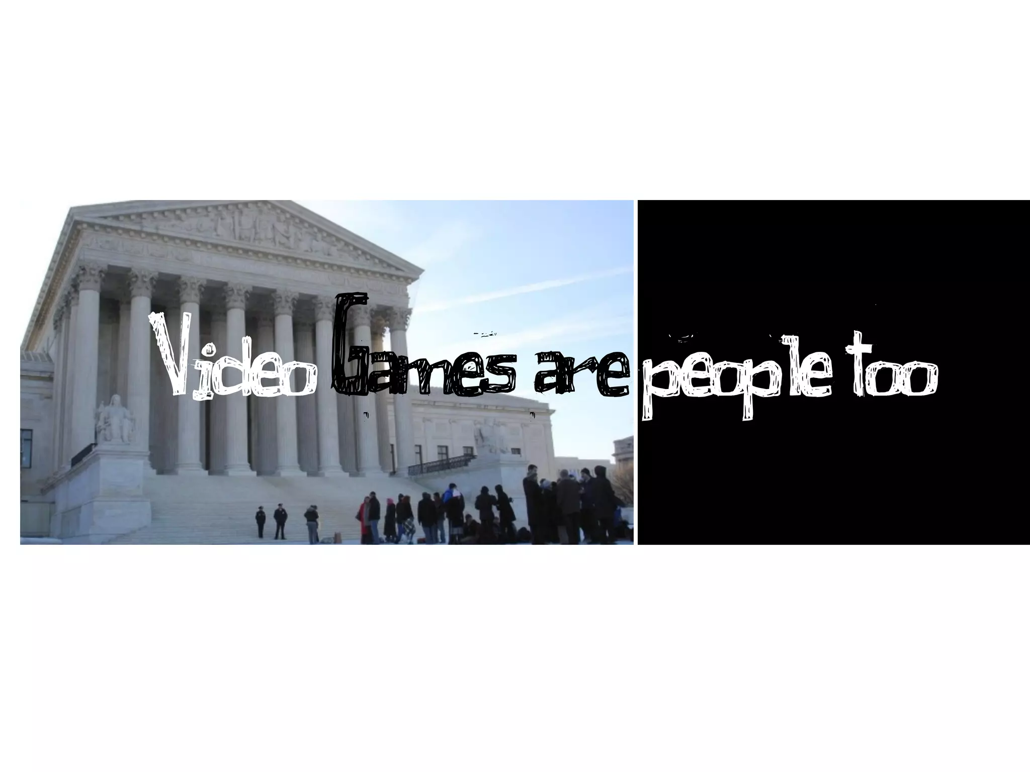 Video Games are people too
 