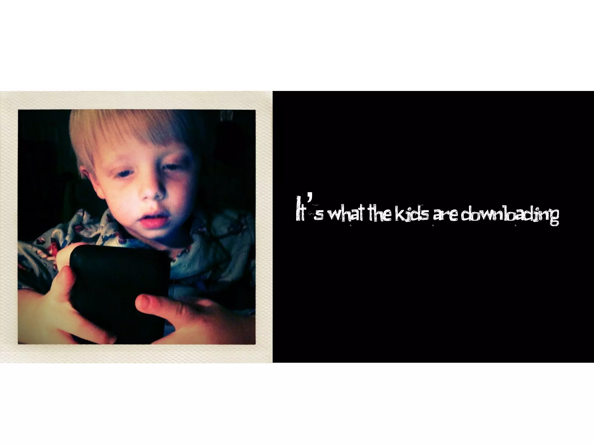 It’s what the kids are downloading
 