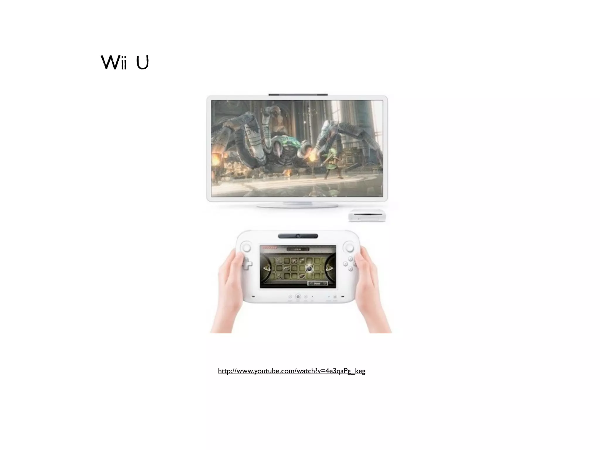 Wii U




        http://www.youtube.com/watch?v=4e3qaPg_keg
 