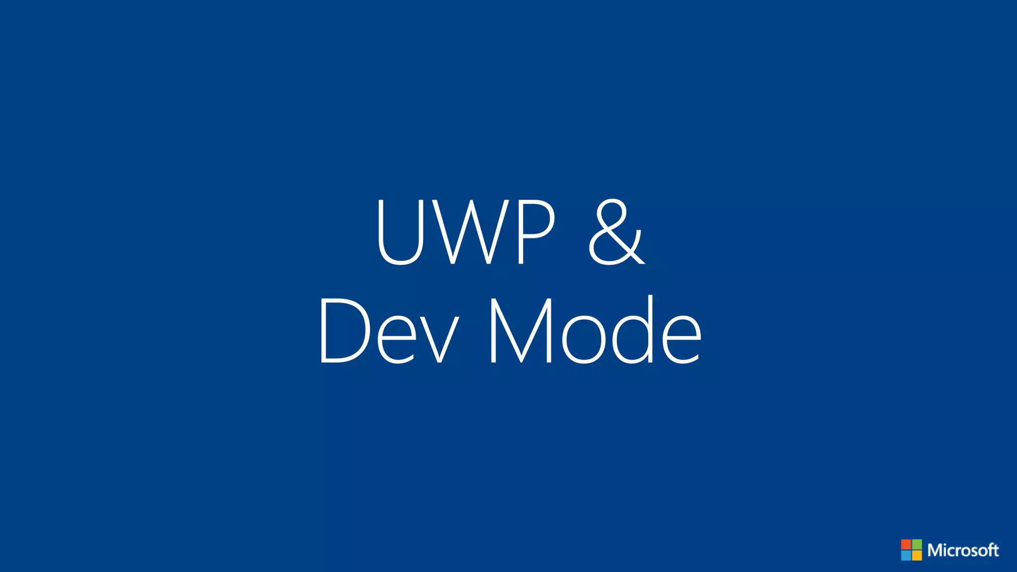 UWP &
Dev Mode
 
