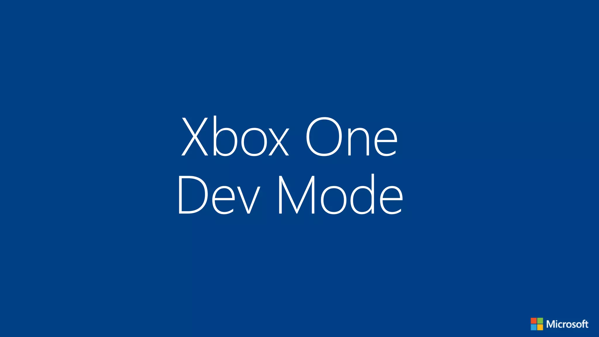 Xbox One
Dev Mode
 