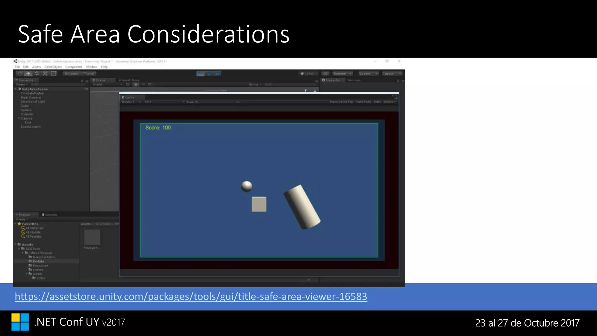 23 al 27 de Octubre 2017.NET Conf UY v2017
Safe Area Considerations
https://assetstore.unity.com/packages/tools/gui/title-safe-area-viewer-16583
 