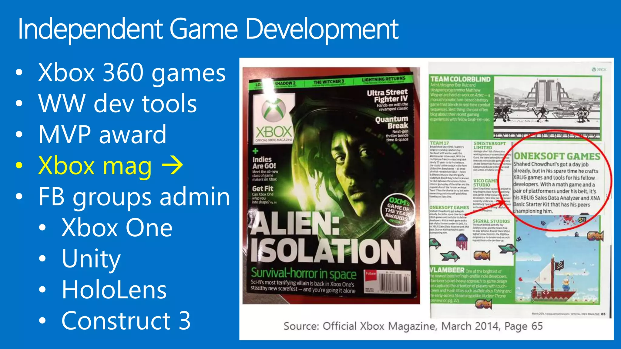 • Xbox 360 games
• WW dev tools
• MVP award
• Xbox mag 
• FB groups admin
• Xbox One
• Unity
• HoloLens
• Construct 3
Independent Game Development
 