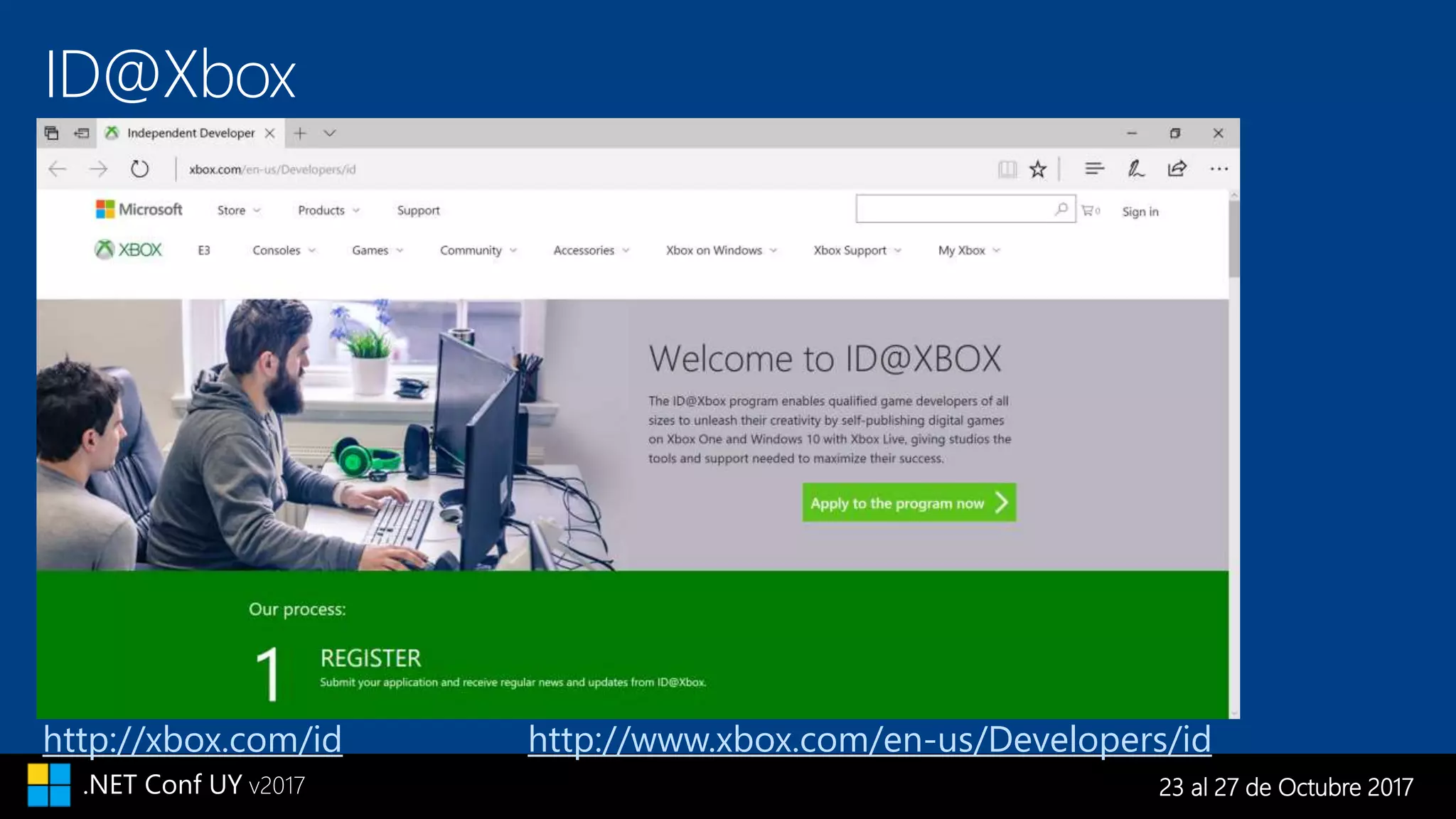 23 al 27 de Octubre 2017.NET Conf UY v2017
http://www.xbox.com/en-us/Developers/id
ID@Xbox
http://xbox.com/id
 