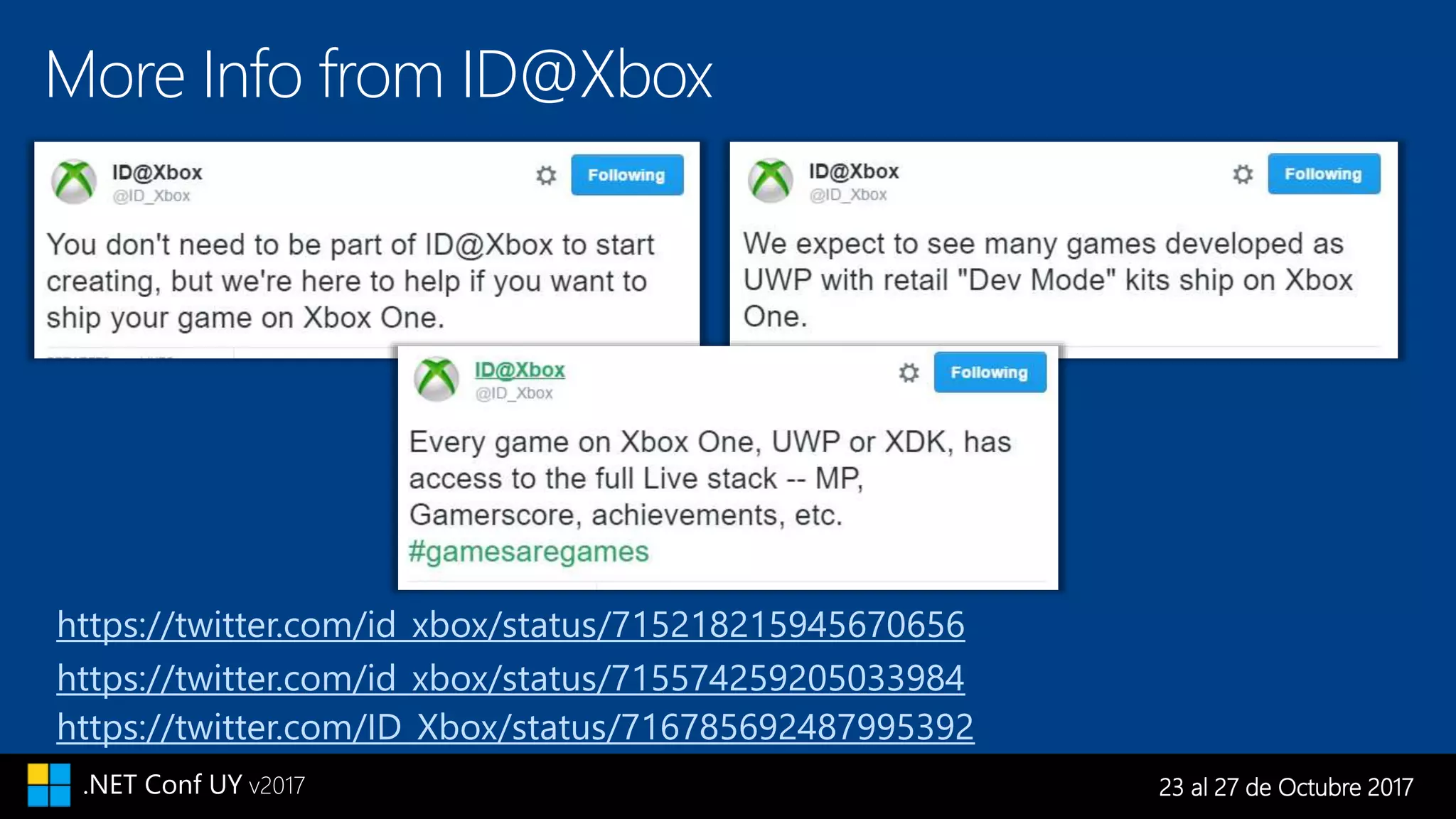 23 al 27 de Octubre 2017.NET Conf UY v2017
More Info from ID@Xbox
https://twitter.com/id_xbox/status/715218215945670656
https://twitter.com/id_xbox/status/715574259205033984
https://twitter.com/ID_Xbox/status/716785692487995392
 