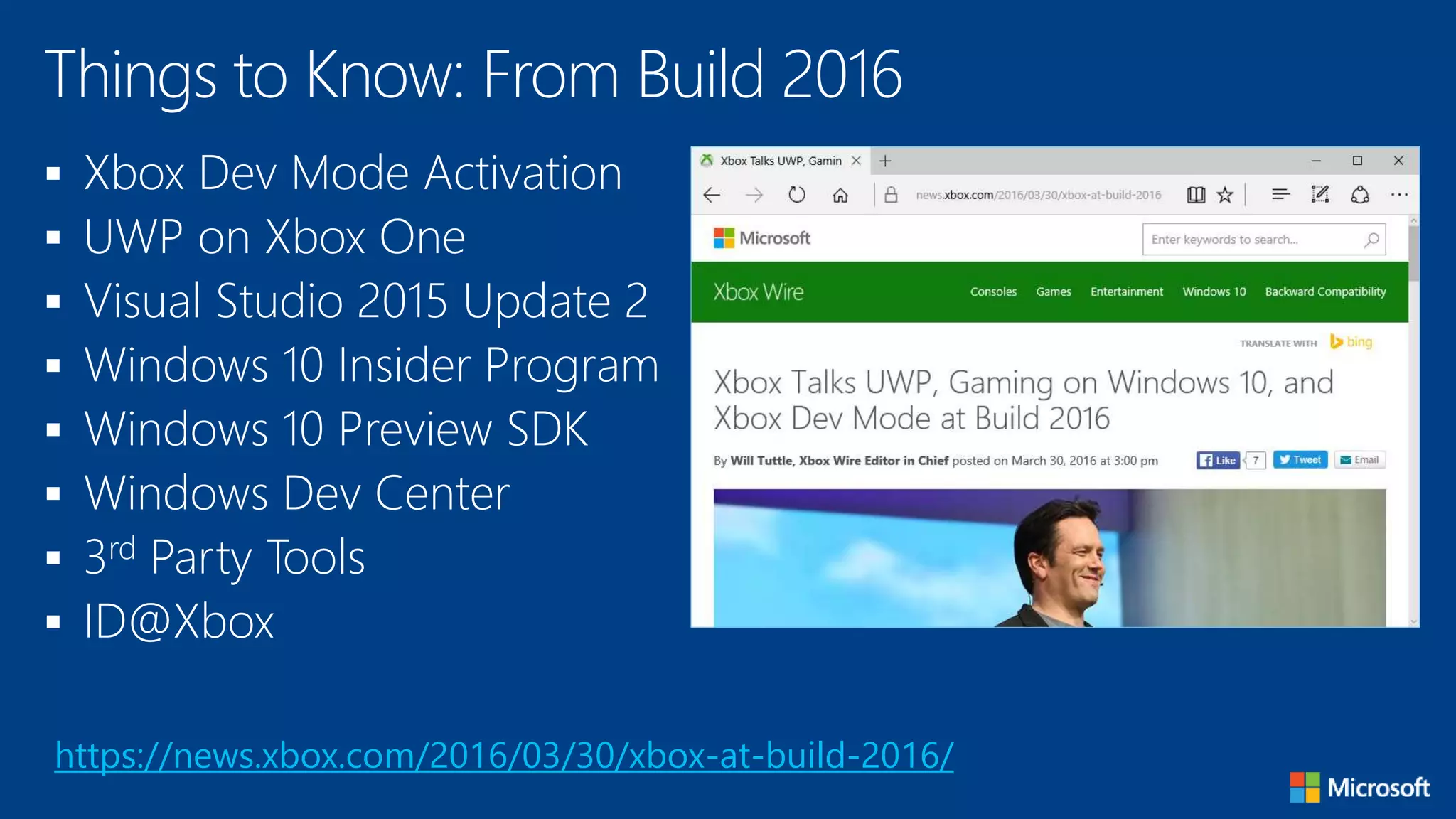  Xbox Dev Mode Activation
 UWP on Xbox One
 Visual Studio 2015 Update 2
 Windows 10 Insider Program
 Windows 10 Preview SDK
 Windows Dev Center
 3rd Party Tools
 ID@Xbox
Things to Know: From Build 2016
https://news.xbox.com/2016/03/30/xbox-at-build-2016/
 