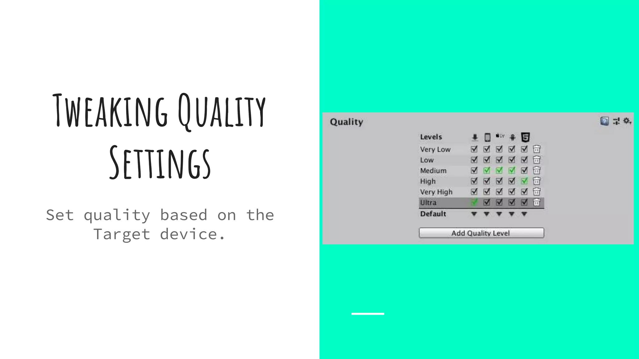 Tweaking Quality
Settings
Set quality based on the
Target device.
 