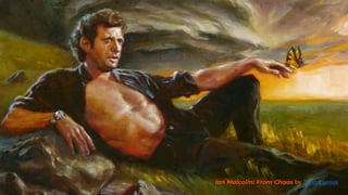 Ian Malcolm: From Chaos
 