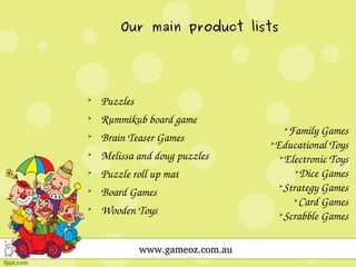 Our main product lists



Puzzles



Rummikub board game



Brain Teaser Games



Melissa and doug puzzles



Puzzle roll up mat



Board Games



Wooden Toys
www.gameoz.com.au

Family Games

Educational Toys

Electronic Toys

Dice Games

Strategy Games

Card Games

Scrabble Games


 