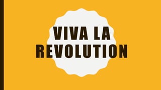 VIVA LA
REVOLUTION
 