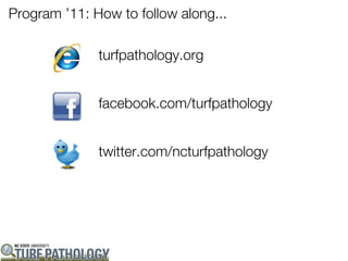 Program ’11: How to follow along...

              turfpathology.org


              facebook.com/turfpathology


              twitter.com/ncturfpathology
 