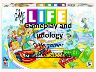 Gameplay and Ludology 5 life games By Donal Sheehan 