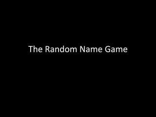 The Random Name Game
 