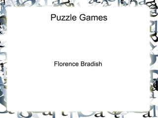 Puzzle Games
Florence Bradish
 