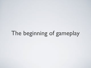 The beginning of gameplay
 