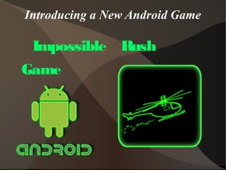 Introducing a New Android Game
Impossible Rush
Game
 