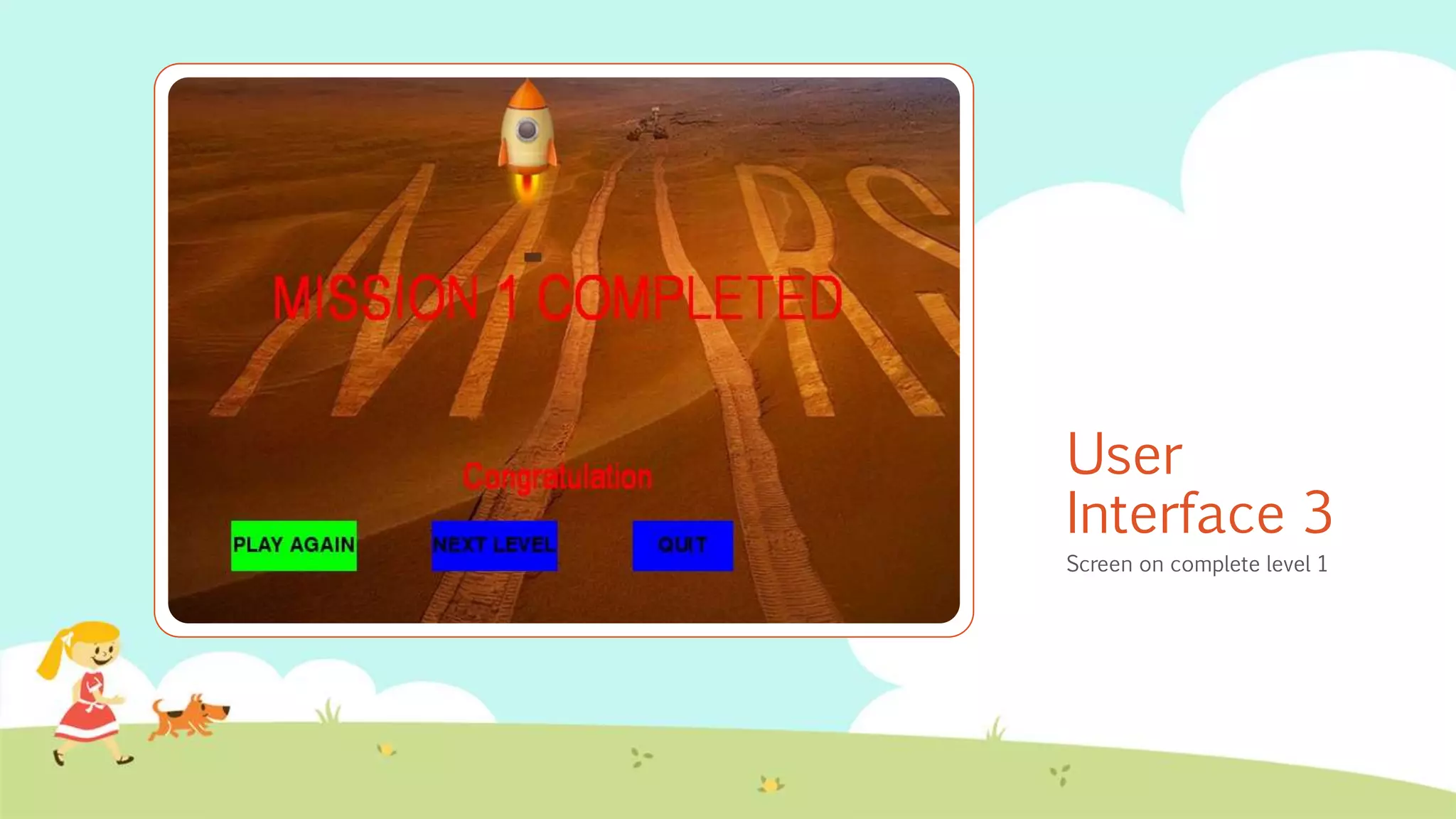 User
Interface 3
Screen on complete level 1
 