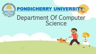 PONDICHERRY UNIVERSITY
Department Of Computer
Science
 