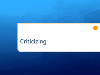 Criticizing 
 