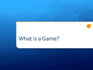 What 
is 
a 
Game? 
 