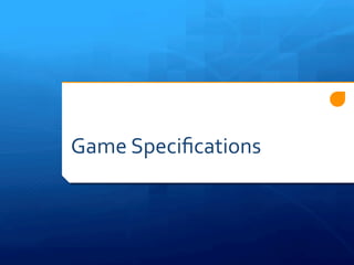 Game 
Specifications 
 