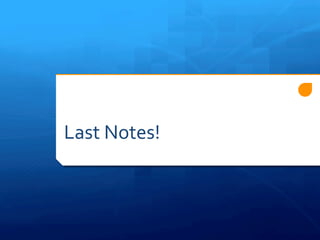 Last 
Notes! 
 