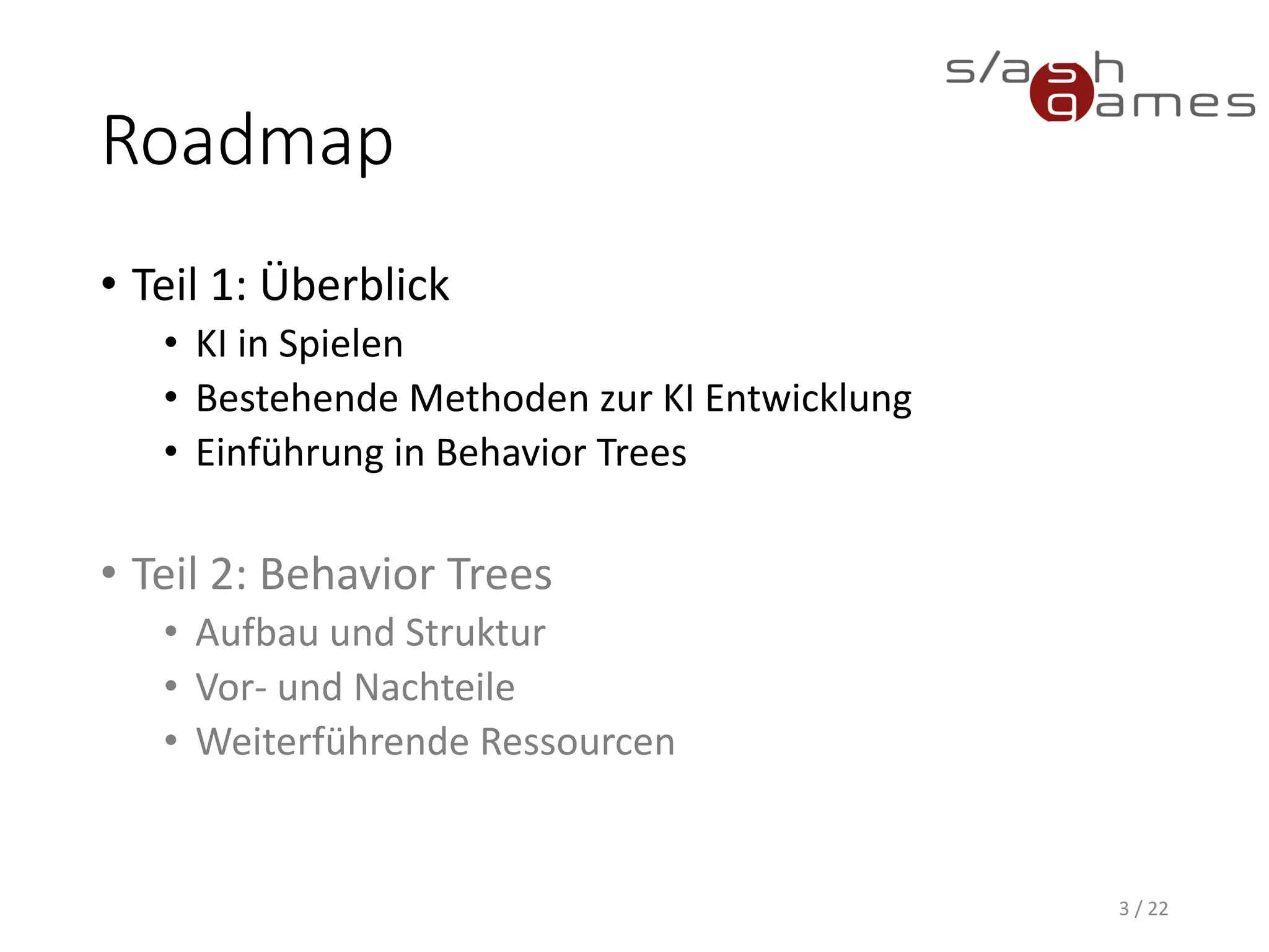 Why AI?
• Enemies
• Allies
• Challanges
• Vivid game world
• Toy
3 / 22
 