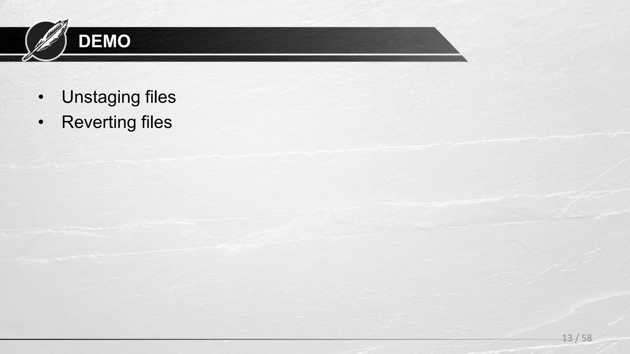 DEMO
• Unstaging files
• Reverting files
13 / 58