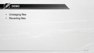 DEMO
• Unstaging files
• Reverting files
13 / 58
 