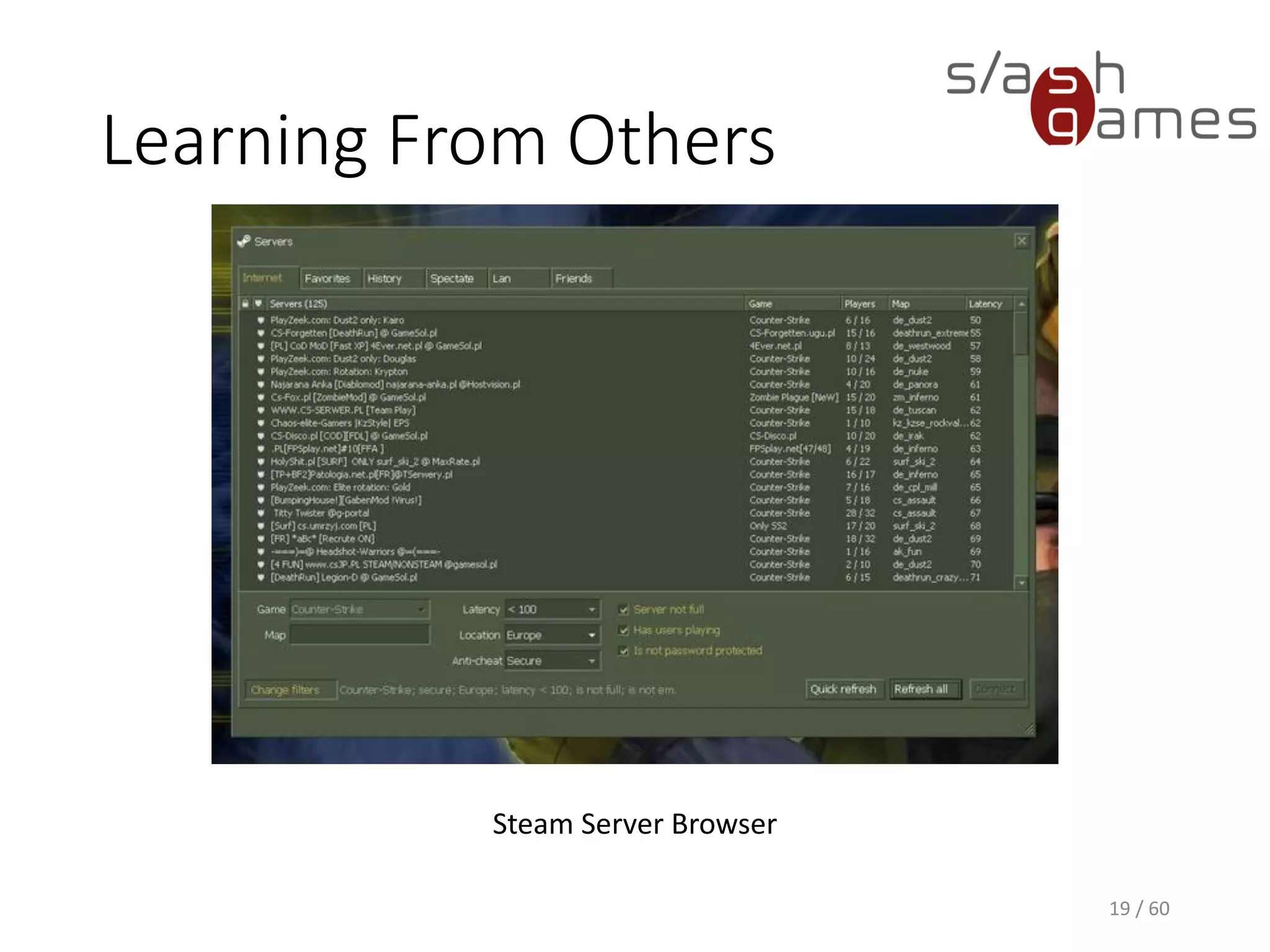 Learning From Others
19 / 60
Steam Server Browser
 