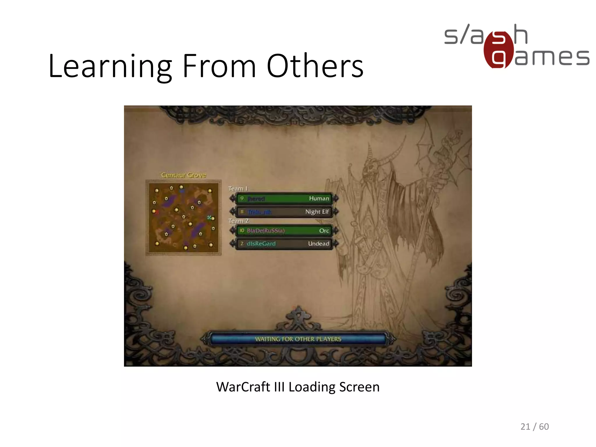 Learning From Others
21 / 60
WarCraft III Loading Screen
 